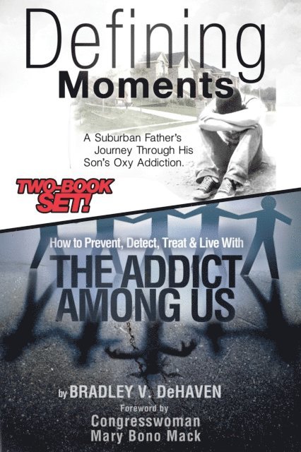Bradley V. DeHaven - Defining Moments: A Suburban Father's Journey Into His Son's Oxy Addiction AND How to Prevent, Detect, Treat & Live With The Addict Among Us-Combined Edition, E-bok
