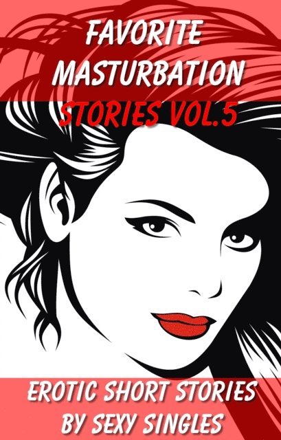 Sexy Singles - Favorite Masturbation Stories Vol. 5, E-bok