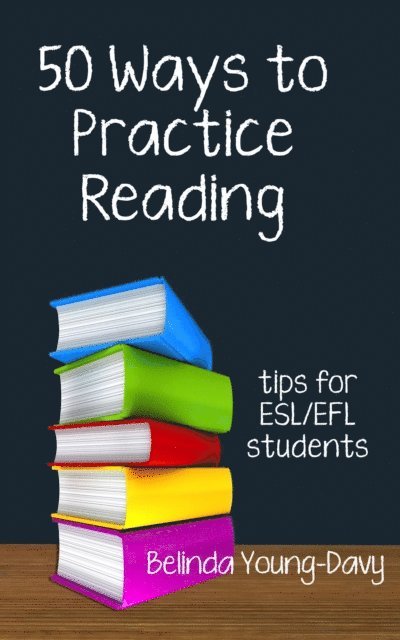Belinda Young-Davy - Fifty Ways to Practice Reading: Tips for ESL/EFL Students, E-bok