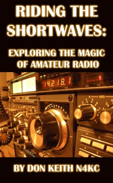 Don Keith - Riding the Shortwaves: Exploring the Magic of Amateur Radio, E-bok