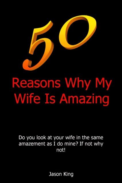 Jason King - 50 Reasons Why My Wife Is Amazing, E-bok