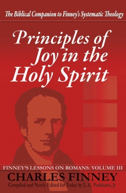 Charles Finney - Principles of Joy in the Holy Spirit Finney's Lessons on Romans Volume III Expanded E-Book Edition, E-bok