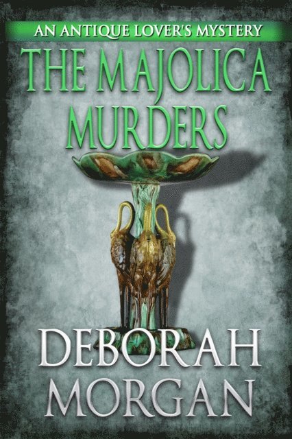 Deborah Morgan - Majolica Murders - An Antique Lover's Mystery, E-bok