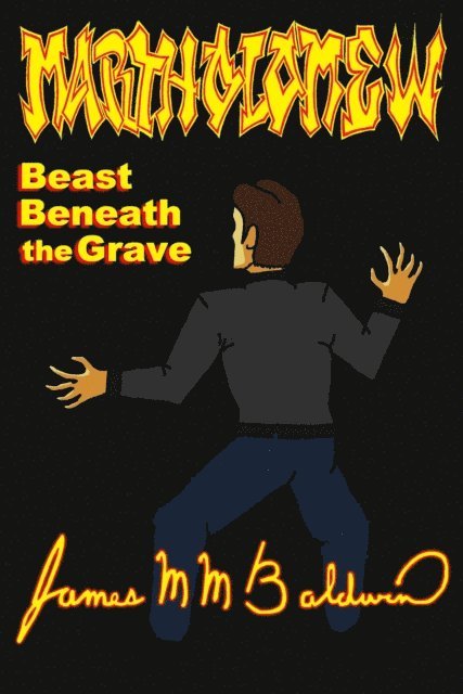 James M M Baldwin - Martholamew; Beast Beneath the Grave, E-bok