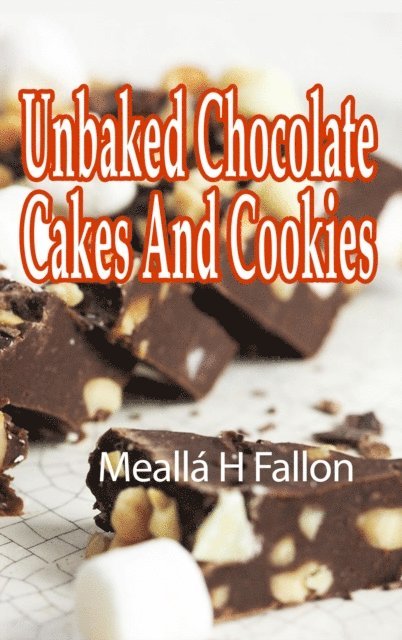 Mealla H Fallon - Unbaked Chocolate Cakes And Cookies, E-bok. Tillgänglighet: Lägg i varukorg