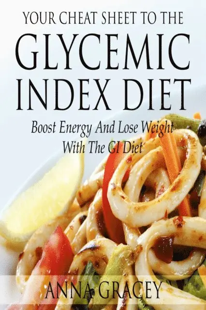 Anna Gracey - Your Cheat Sheet To The Glycemic Index Diet Boost Energy And Lose Weight With The GI Diet, E-bok. Tillgänglighet: Lägg i varukorg