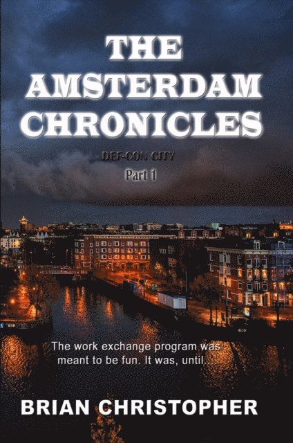 Brian Christopher - Amsterdam Chronicles: Def-Con City Trilogy Part 1, E-bok