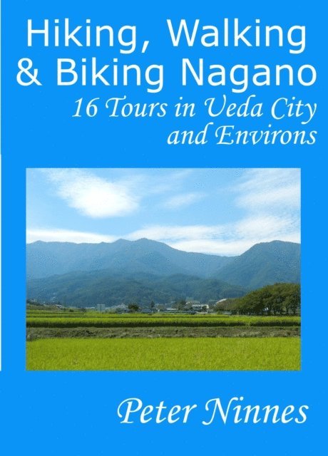 Peter Ninnes - Hiking, Walking and Biking Nagano: 16 Tours in Ueda City and Environs, E-bok