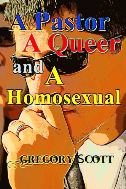 Gregory Scott - Pastor, A Queer and A Homosexual (The Game of Life Series), E-bok