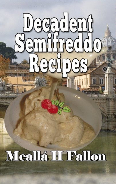 Mealla H Fallon - Decadent Semifreddo Recipes, E-bok. Tillgänglighet: Lägg i varukorg