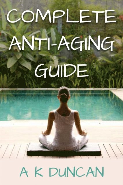 Alasdair K Duncan - Complete Anti-aging Guide, E-bok. Tillgänglighet: Lägg i varukorg