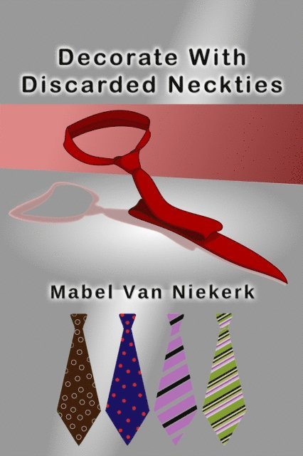 Mabel Van Niekerk - Decorate With Discarded Neckties, E-bok. Tillgänglighet: Lägg i varukorg