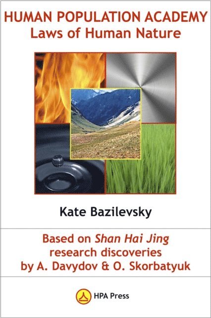 Kate Bazilevsky - Human Population Academy: Laws of Human Nature Based on Shan Hai Jing Research Discoveries by A. Davydov & O. Skorbatyuk, E-bok
