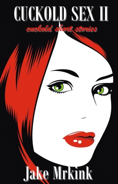Jake Mrkink - Cuckold Sex II (cuckold short stories), E-bok