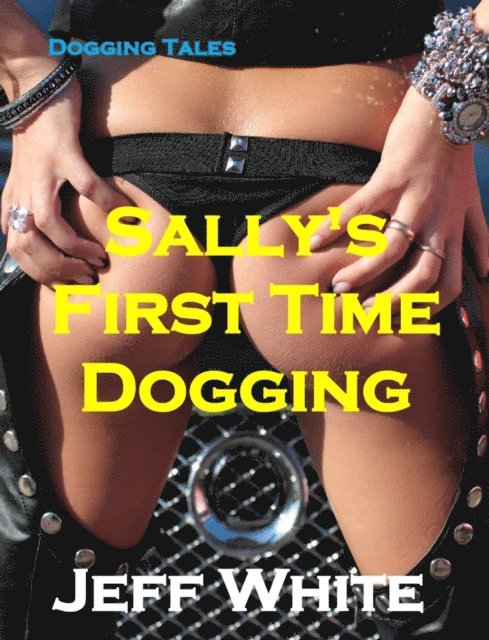 Jeff White - Sally's First Time Dogging, E-bok