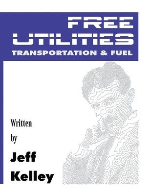 Jeff Kelley - Free Utilities transportation and fuel, Häftad. Tillgänglighet: Lägg i varukorg