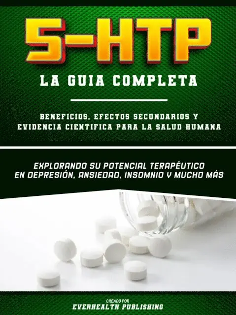 Everhealth Publishing - 5-Htp (La Guia Completa) – Beneficios, Efectos Secundarios Y Evidencia Cientifica Para La Salud Humana - Explorando Su Potencial Terapeutico En Depresion, Ansiedad, Insomnio Y Mucho Mas, E-bok. Tillgänglighet: Lägg i varukorg
