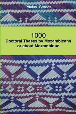Paulus Gerdes - 1000 Doctoral Theses by Mozambicans or About Mozambique, Häftad