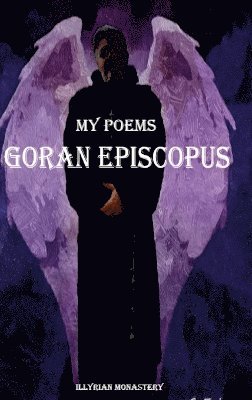 Goran Episcopus - My Poems, Inbunden. Tillgänglighet: Lägg i varukorg