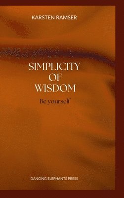 Karsten Ramser, Dr Gabriella Korosi - Simplicity of Wisdom, Inbunden