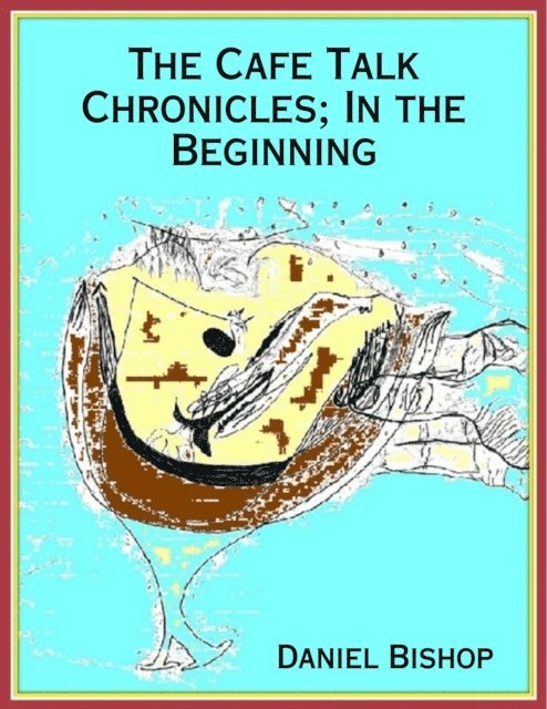 Daniel Bishop - Cafe Talk Chronicles; In the Beginning, E-bok