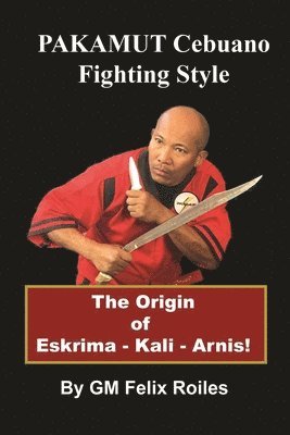Felix Roiles - PAKAMUT Cebuano Fighting Style, Häftad