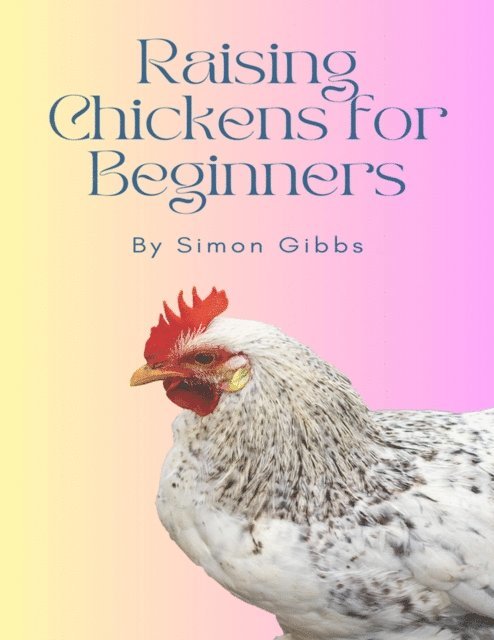Simon Gibbs - Raising Chickens for Beginners, E-bok