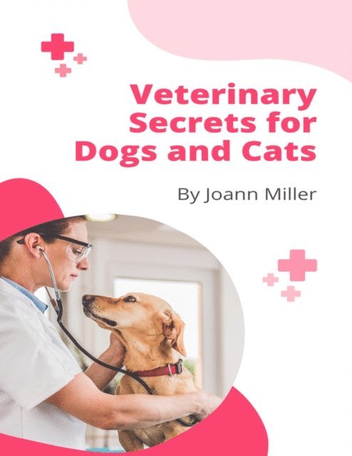 Joann Miller - Veterinary Secrets for Dogs and Cats, E-bok