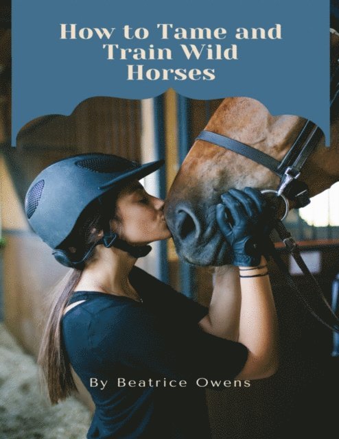 How to Tame and Train Wild Horses