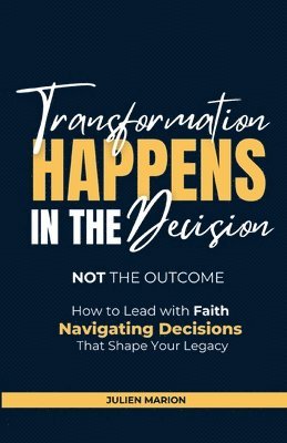 Julien Marion - Transformation Happens in the Decision, Not the Outcome, Häftad. Tillgänglighet: Lägg i varukorg
