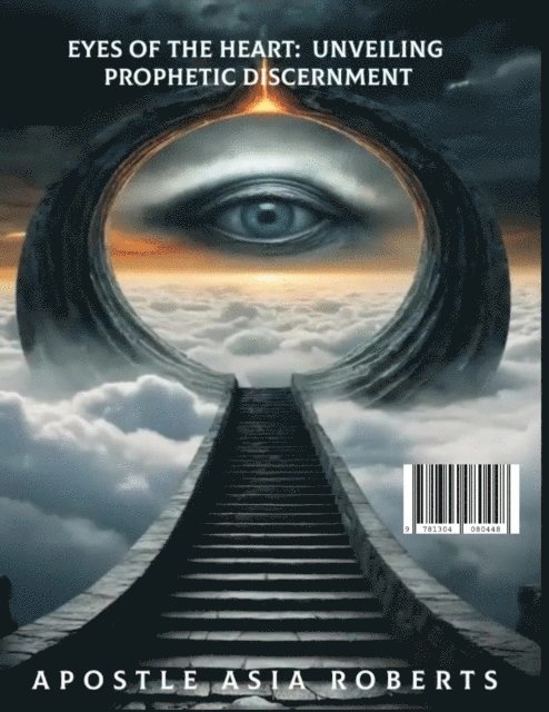 Apostle Asia Roberts - &quote;Eyes of the Heart: Unveiling Prophetic Discernment&quote;, E-bok. Tillgänglighet: Lägg i varukorg