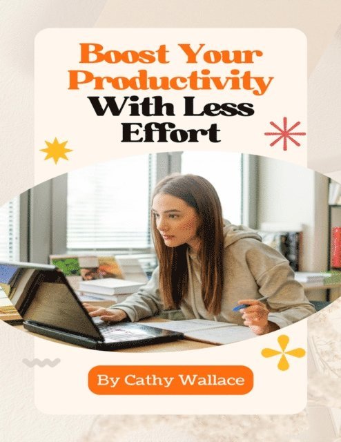 Cathy Wallace - Boost Your Productivity With Less Effort, E-bok