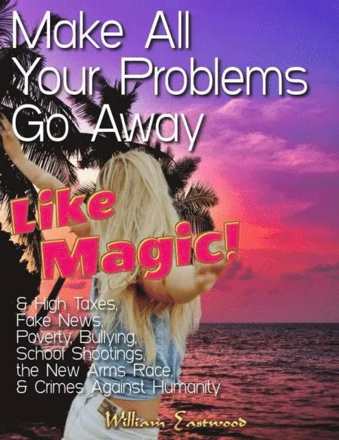 William Eastwood - Make All Your Problems Go Away Like Magic!, E-bok. Tillgänglighet: Lägg i varukorg