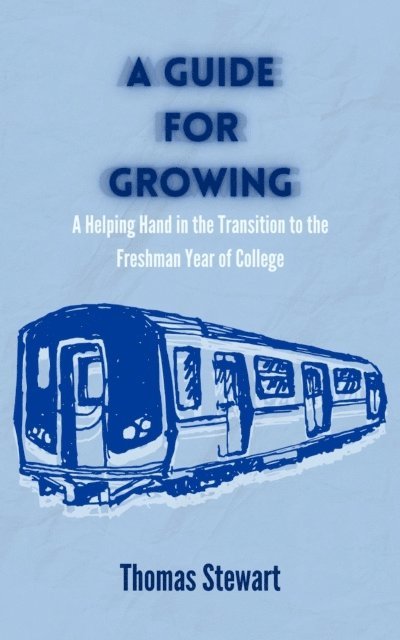 Thomas Stewart - Guide for Growing: A Helping Hand in the Transition to the Freshman Year of College, E-bok