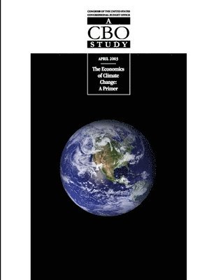 Congressional Budget Office - Economics of Climate Change: A Primer (A CBO Study), Häftad