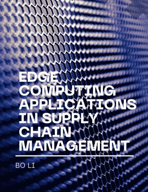 Bo Li - Edge Computing Applications in Supply Chain Management, E-bok