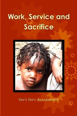Shrii Shrii Ánandamúrti - Work, Service and Sacrifice, Häftad