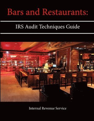 Internal Revenue Service - Bars and Restaurants: Irs Audit Techniques Guide, Häftad