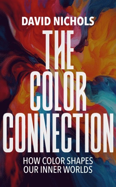 David Nichols - Color Connection, How Color Shapes Our Inner Worlds, E-bok