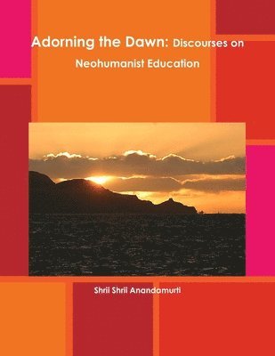 Shrii Shrii Anandamurti - Adorning the Dawn, Häftad