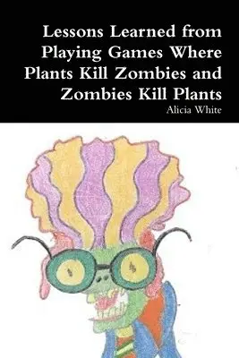 Alicia White - Lessons Learned from Playing Games Where Plants Kill Zombies and Zombies Kill Plants, Häftad. Tillgänglighet: Lägg i varukorg