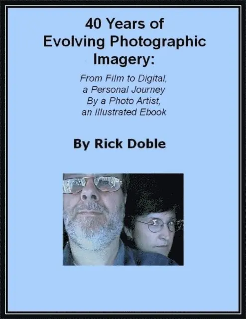 Rick Doble - 40 Years of Evolving Photographic Imagery: From Film to Digital, a Personal Journey By a Photo Artist, an Illustrated Ebook, E-bok. Tillgänglighet: Lägg i varukorg