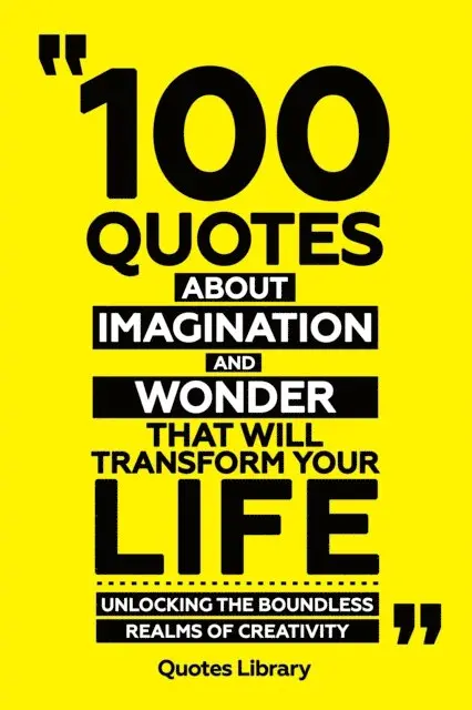 Quotes Library - 100 Quotes About Imagination And Wonder That Will Transform Your Life - Unlocking The Boundless Realms Of Creativity, E-bok. Tillgänglighet: Lägg i varukorg