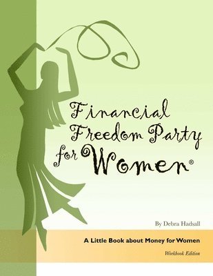 Debra Hadsall - Financial Freedom Party for Women, A Little Book about Money for Women, Workbook Edition, Häftad