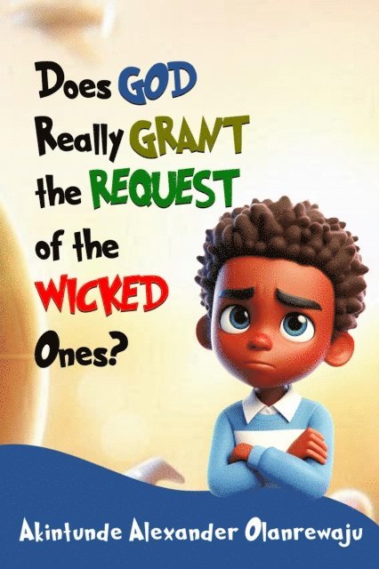 Akintunde Alexander Olanrewaju - DOES GOD REALLY GRANT THE REQUEST OF THE WICKED ONES?, E-bok. Tillgänglighet: Lägg i varukorg
