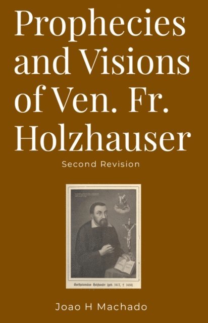 Joao Machado - Prophecies and Visions of Ven. Fr. Holzhauser, E-bok