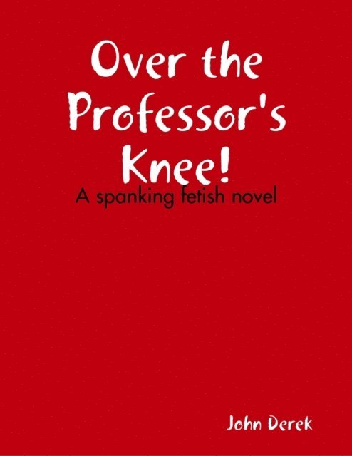 Derek John Derek - Over the Professor's Knee!, E-bok. Tillgänglighet: Lägg i varukorg
