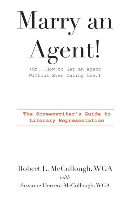 Suzanne Herrera-McCullough, Robert L. McCullough - Marry an Agent! (Or...How to Get an Agent Without Even Dating One.): The Screenwriter's Guide to Literary Representation, E-bok. Tillgänglighet: Lägg i varukorg