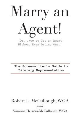 Robert L McCullough, Suzanne Herrera-McCullough - Marry an Agent! (Or...How to Get an Agent Without Even Dating One.), Häftad. Tillgänglighet: Lägg i varukorg