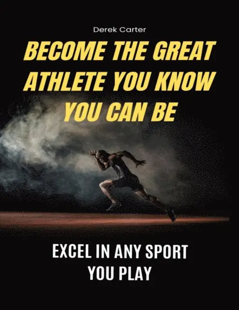 Derek Carter - Become The Great Athlete You Know You Can Be, E-bok. Tillgänglighet: Lägg i varukorg